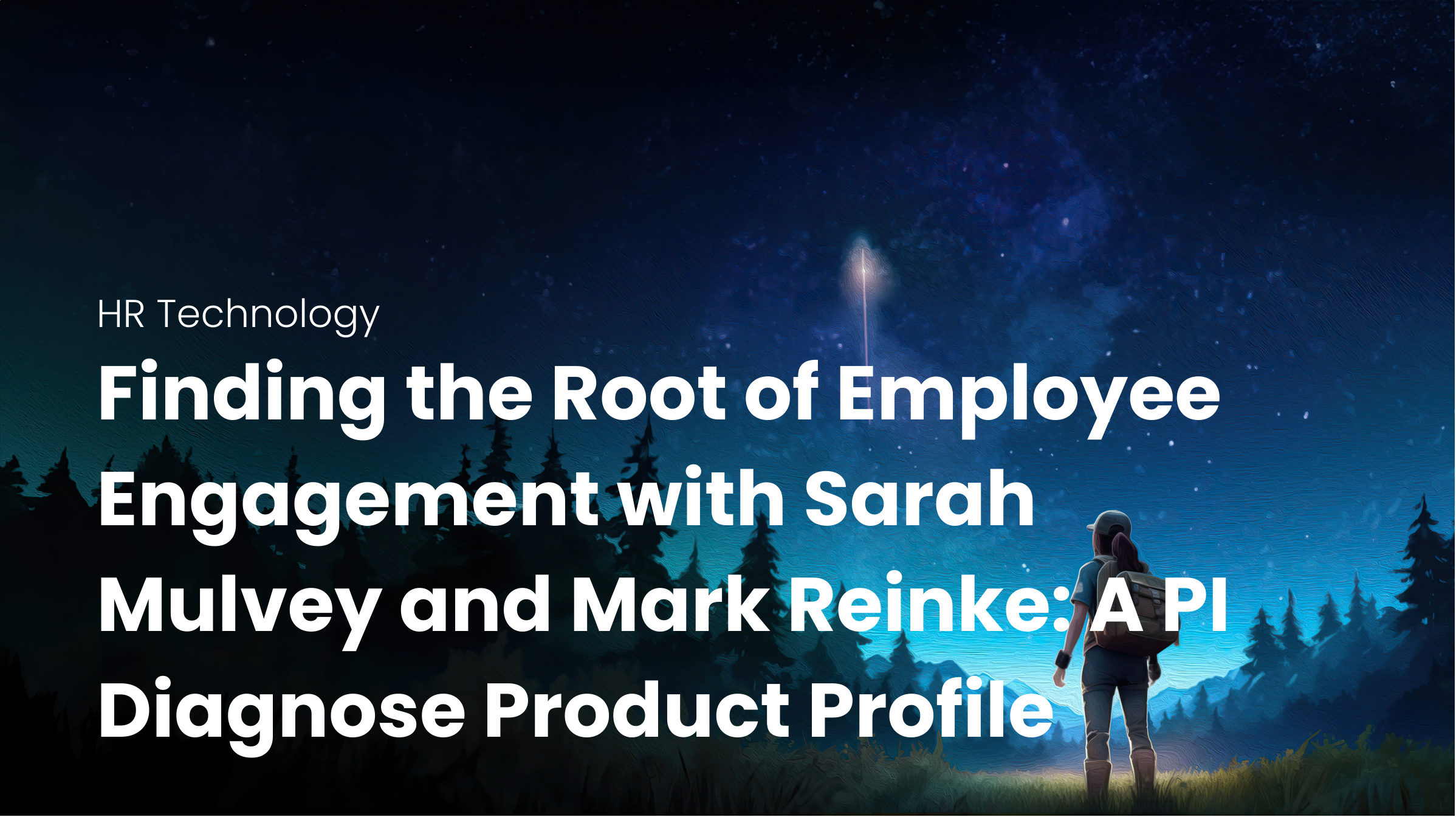 the text Finding the Root of Employee Engagement with Sarah Mulvey and Mark Reinke: A PI Diagnose Product Profile is in front of a background of a blue night sky with a rocket going up in the distance as someone watches in the foreground